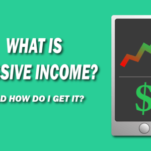 What is Passive Income? And how do I get it?
