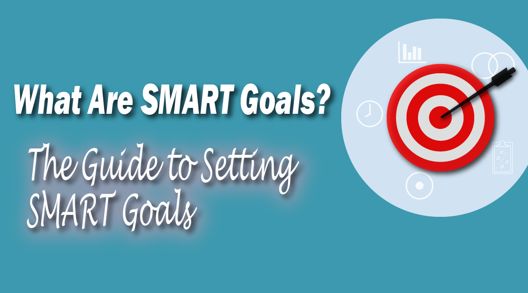 What Are SMART Goals: The Guide to Setting SMART Goals in 2020