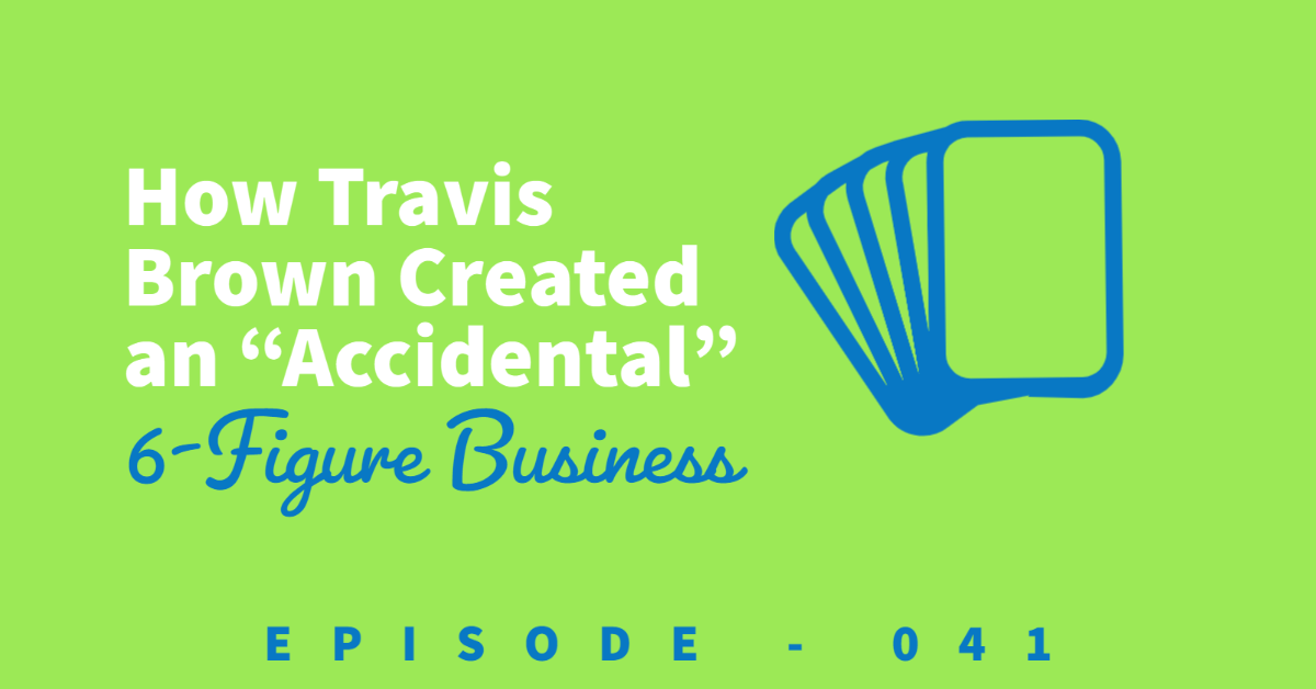 How Travis Brown Created a 6-figure business on accident. Title shows an image of a few cards fanned out with a green background