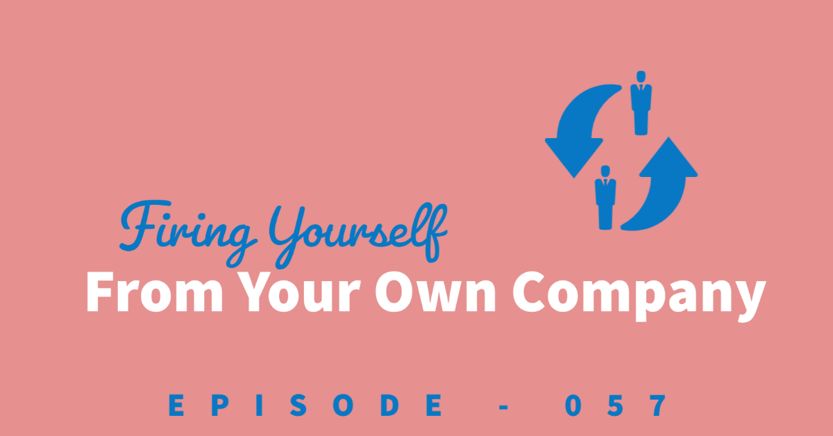 Firing yourself from your own business podcast title with small clip art image of two people and arrows pointing to each other.