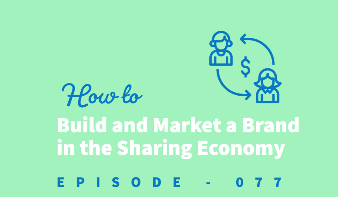 Episode 77: Breaking Into the Sharing Economy: Establishing Your Brand as a Marketplace Business [Hannah Pobar]