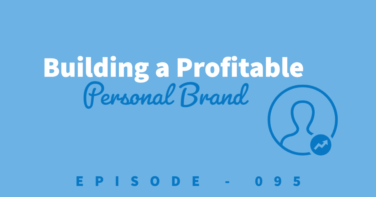 How to build a profitable personal brand.