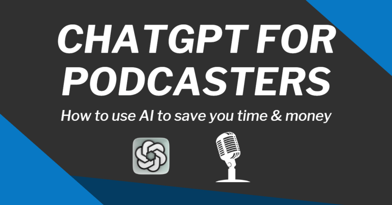 ChatGPT for Podcasters. How to use AI to save you time & money.